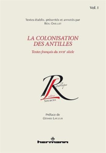 La colonisation des Antilles. Textes français du XVIIe siècle, Tome 1 - Ouellet Réal ; Lafleur Gérard