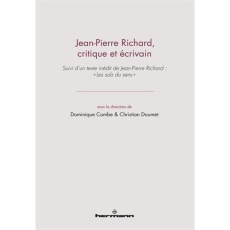 Jean-Pierre Richard, critique et écrivain. Suivi d?un texte inédit de Jean-Pierre Richard : "Les sol - Combe Dominique ; Doumet Christian