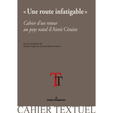 Une route infatigable. Cahier d'un retour au pays natal d'Aimé Césaire - Loiseleur Aurélie ; Zimmermann Laurent