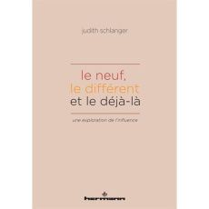 Le neuf, le différent et le déjà-là. Une exploration de l'influence - Schlanger Judith Epstein