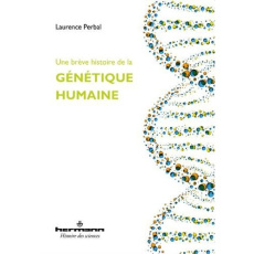 Une brève histoire de la génétique humaine - Perbal Laurence