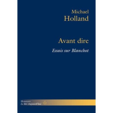Avant dire. Essais sur Blanchot - Holland Michael