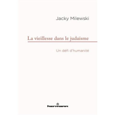 La vieillesse dans le judaïsme. Un défi d'humanité - Milewski Jacky ; Mergui Joël ; Hirsch Emmanuel ; B