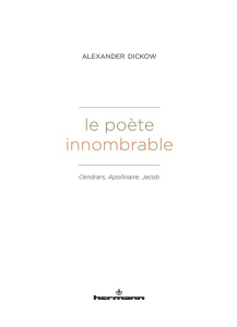 Le poète innombrable. Cendrars, Apollinaire, Jacob - Dickow Alexander