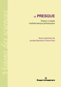 Le presque. Enjeux croisés mathématique-philosophie - Benoist Jocelyn ; Paul Thierry