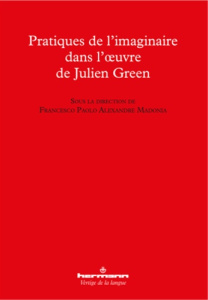 Pratiques de l'imaginaire dans l'oeuvre de Julien Green - Madonia Francesco Paolo Alexandre