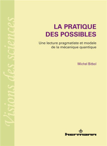 La pratique des possibles. Une lecture pragmatiste et modale de la mécanique quantique - Bitbol Michel