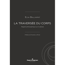 La traversée du corps. Regard philosophique sur la danse - Ballanfat Elsa ; Le Riche Nicolas