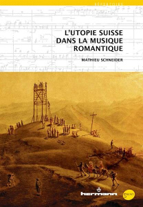 L'utopie suisse dans la musique romantique - Schneider Mathieu