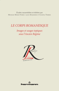 Le corps romanesque. Images et usages topiques sous l'Ancien Régime - Moser-Verrey Monique ; Desjardins Lucie ; Turbide