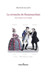 La revanche de Beaumarchais. Trois études sur la trilogie - Salaün Franck