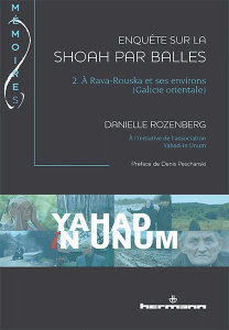 Enquête sur la Shoah par balles. Tome 2, A Rava-Rouska et ses environs (Galicie orientale) - Rozenberg Danielle