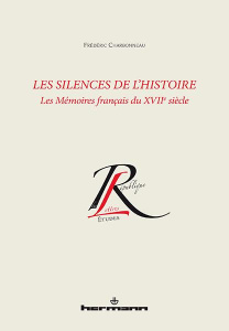 Les silences de l'histoire. Les Mémoires français du XVIIe siècle - Charbonneau Frédéric
