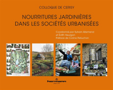 Nourritures jardinières dans les sociétés urbanisées - Allemand Sylvain ; Heurgon Edith ; Pelluchon Corin