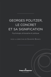 Georges Politzer, le concret et sa signification. Psychologie, philosophie et politique - Bianco Giuseppe