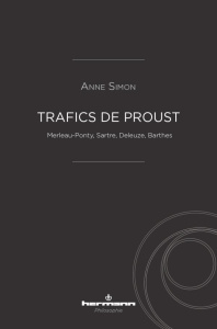 Trafics de Proust. Merleau-Ponty, Sartre, Deleuze, Barthes - Simon Anne