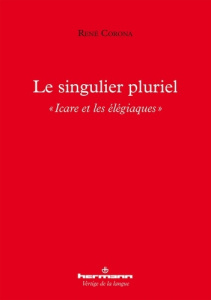 Le singulier pluriel. "Icare et les élégiaques" - Corona René