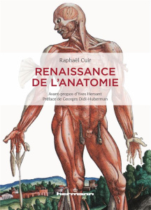 Renaissance de l'anatomie - Cuir Raphaël ; Hersant Yves ; Didi-Huberman George