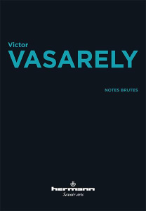 Notes brutes - Vasarely Victor ; Vasarely Pierre ; Desailly Claud