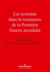 Les écrivains dans la tourmente de la Premiere Guerre - Dotoli Giovanni ; Grandgirard Marie-Laure