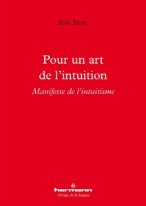 Pour un art de l'intuition. Manifeste de l'intuitisme - Sivry Eric