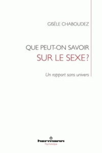 Que peut-on savoir sur le sexe ? Un rapport sans univers - Chaboudez Gisèle