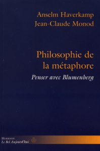 Philosophie de la métaphore. Penser avec Blumenberg - Haverkamp Anselm ; Monod Jean-Claude