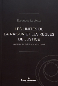 Les limites de la raison et les règles de justice. La morale du libéralisme selon Hayek - Le Jallé Eléonore