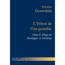 L'Ethos de l'im-possible. Dans le sillage de Heidegger et Schelling - Gourdain Sylvaine