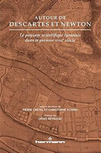 Autour de Descartes et Newton. Le paysage scientifique lyonnais dans le premier XVIIIe siècle - Crépel Pierre ; Schmit Christophe ; Reynaud Denis