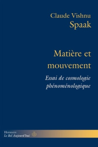 Matière et mouvement. Essai de cosmologie phénoménologique - Spaak Claude Vishnu