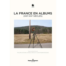La France en albums (XIXe-XXIe siècles) - Antoine Philippe ; Méaux Danièle ; Montier Jean-Pi