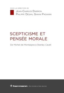 Scepticisme et pensée morale. De Michel de Montaigne à Stanley Cavell - Darmon Jean-Charles ; Desan Philippe ; Paganini Gi