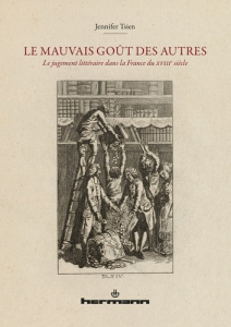 Le mauvais goût des autres. Le jugement littéraire dans la France du XVIIIe siècle - Tsien Jennifer ; Bury Laurent ; Barbafieri Carine
