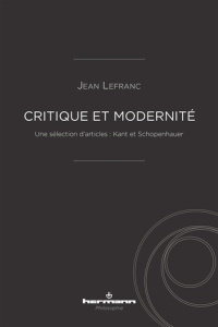 Critique et modernité. Une sélection d'articles : Kant et Schopenhauer - Lefranc Jean ; Fischer Bernard ; Bourgeois Bernard