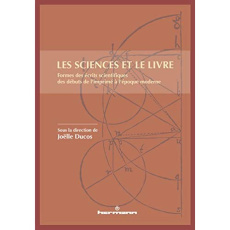 Les sciences et le livre. Forme des écrits scientifiques des débuts de l'imprimé à l'époque moderne - Ducos Joëlle