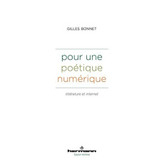 Pour une poétique numérique. Littérature et internet - Bonnet Gilles