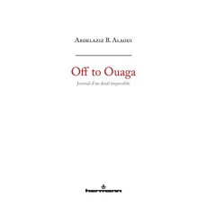 Off to Ouaga. Journal d'un deuil impossible - Alaoui Abdelaziz Belhassan