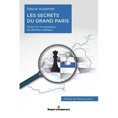 Les secrets du Grand Paris. Zoom sur un processus de décision publique - Auzannet Pascal ; Leroy Maurice