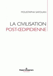 La civilisation post-oedipidienne - Safouan Moustapha