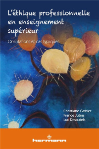 L'éthique professionnelle en enseignement supérieur. Orientations et cas typiques - Gohier Christiane ; Jutras France ; Desautels Luc