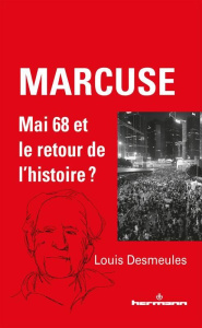 Marcuse. Mai 68 et le retour de l'histoire ? - Desmeules Louis