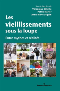 Les vieillissements sous la loupe. Entre mythes et réalités - Billette Véronique ; Marier Patrik ; Séguin Anne-M
