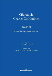 Oeuvres de Charles De Koninck. Tome 3, Ecrits théologiques sur Marie - De Koninck charles ; De Koninck thomas
