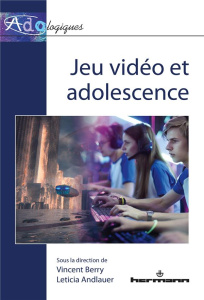Jeu vidéo et adolescence - Berry Vincent ; Andlauer Leticia