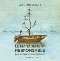 Le management responsable. Une approche axiologique - Audebrand Luc K. ; Pauchant Thierry C.