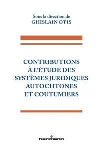 Contributions à l'étude des systèmes juridiques autochtones et coutumiers - Otis Ghislain