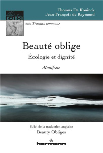 Beauté oblige. Ecologie et dignité, Edition bilingue français-anglais - De Koninck Thomas ; Raymond Jean-François de