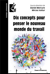 Dix concepts pour penser le nouveau monde du travail - Mercure Daniel ; Vultur Mircea