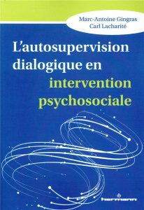 L'autosupervision dialogique en intervention psychosociale. Intégration et création de savoirs en co - Gingras Marc-Antoine ; Lacharité Carl ; Quintin Ja